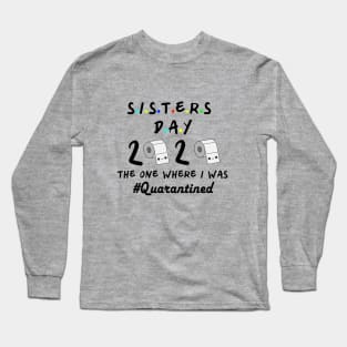 Sisters 2020 the one where they were quarantined Long Sleeve T-Shirt